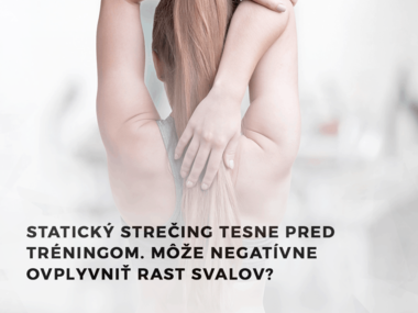 Statický strečing tesne pred tréningom. Môže negatívne ovplyvniť rast svalov?