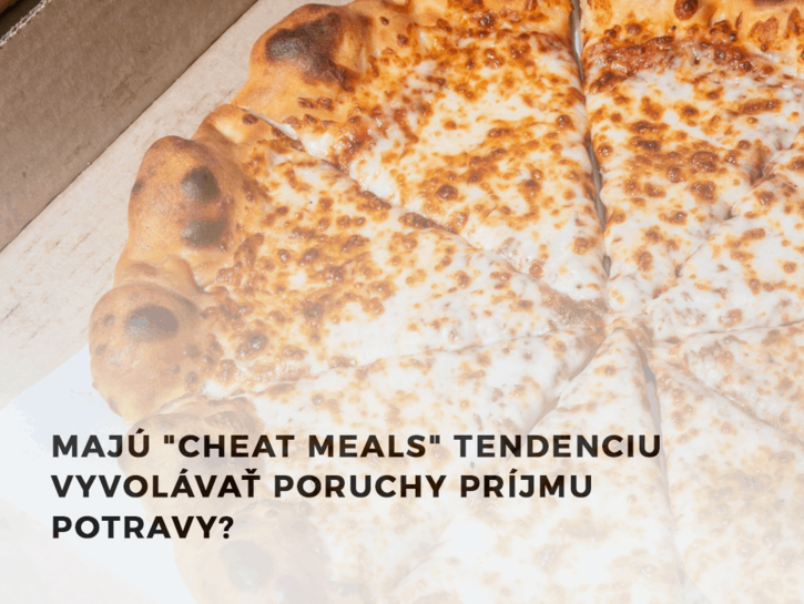 Majú "cheat meals" tendenciu vyvolávať poruchy príjmu potravy?