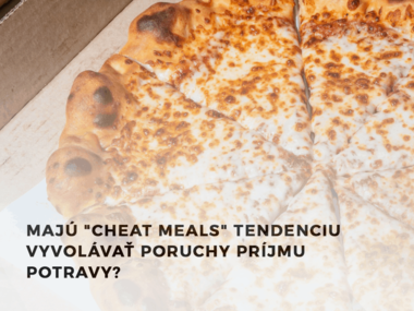 Majú "cheat meals" tendenciu vyvolávať poruchy príjmu potravy?