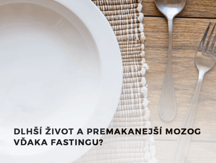 Dlhší život a premakanejší mozog vďaka fastingu?