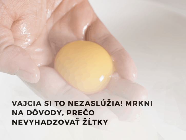 Vajcia si to nezaslúžia! Mrkni na dôvody, prečo nevyhadzovať žĺtky