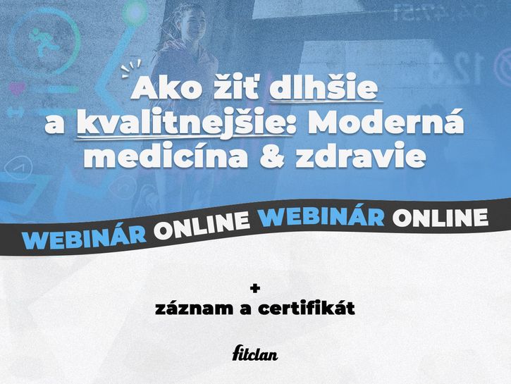 Ako žiť dlhšie a kvalitnejšie: Moderná medicína & zdravie (Fitclan webinár)