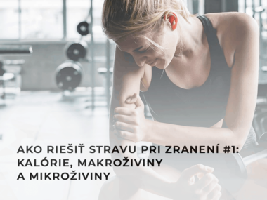 Ako riešiť stravu pri zranení #1: Kalórie, makroživiny a mikroživiny