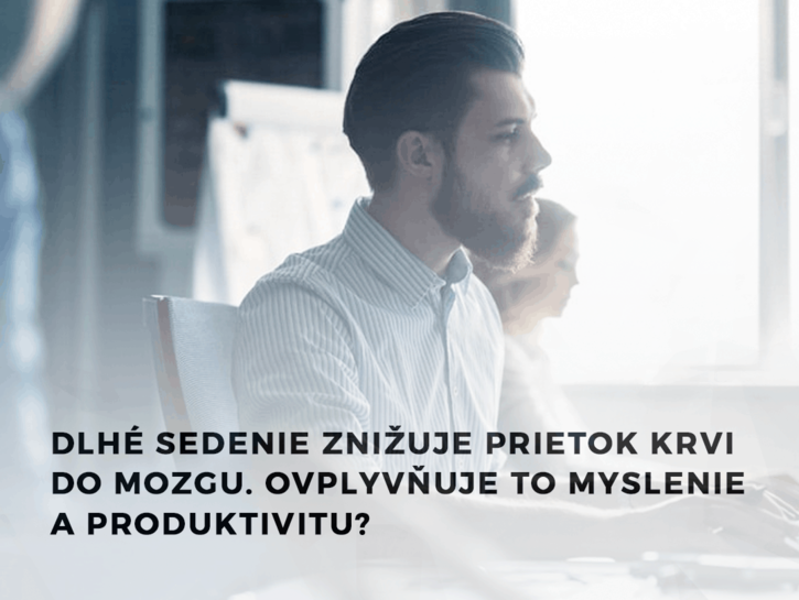 Dlhé sedenie znižuje prietok krvi do mozgu. Ovplyvňuje to myslenie a produktivitu?