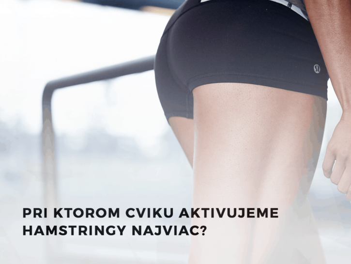 Pri ktorom cviku aktivujeme hamstringy najviac?